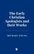 The Early Christian Apologists and their Works