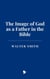 The Image of God as a Father in the Bible