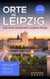Orte in Leipzig, die man gesehen haben muss: Reiseführer (2025) - Das kleine Reisebuch