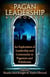 The Pagan Leadership Anthology - An Exploration of Leadership and Community in Paganism and Polytheism