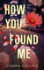 How You Found Me - How You, #2
