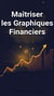 Maîtriser les Graphiques Financiers : La Clé du Trading Réussi