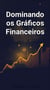 Dominando os Gráficos Financeiros: A Chave para o Sucesso no Trading