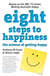 Eight Steps To Happiness - The Science Of Getting Happy And How It Can Work For You