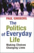 Politics Of Everyday Life - Making Choices Changing Lives