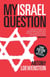 My Israel Question - Reframing The Israel/Palestine Conflict