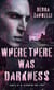 Where There Was Darkness - Darkness And Light, #3