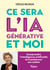 Ce sera l’IA générative et moi - Comprendre l'intelligence artificielle et transformer son métier