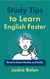 Study Tips to Learn English Faster: Become Fluent Quickly and Easily