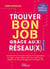 Trouver le bon job grâce au(x) réseau(x) 9e édition - Comprendre la force des réseaux et en apprendre les règles, utiliser efficacement les outils réseau, adopter une démarche gagnante et intégrer l'ia