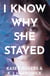 I Know Why She Stayed - I Know Why She Stayed, #1