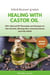 Healing with Castor Oil: 100+ Natural DIY Remedies and Recipes for Hair Growth, Glowing Skin, Immunity Boost and Pain Relief - Unlock the power of nature, #1