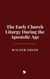 The Early Church Liturgy During the Apostolic Age