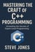 Mastering the Craft of C++ Programming: Unraveling the Secrets of Expert-Level Programming