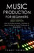 Music Production For Beginners 2022+ Edition: How to Produce Music, The Easy to Read Guide for Music Producers & Songwriters