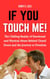 If You Touch Me!: The Chilling Reality of Emotional and Physical Abuse Behind Closed Doors and the Journey to Freedom