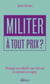 Militer à tout prix ? - Pourquoi nos collectifs nous font mal et comment les soigner