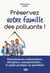 Préserver votre famille des polluants ! - Perturbateurs endocriniens, allergènes, nanoparticules... le guide pratique au quotidien