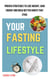 Your Fasting Lifestyle: Proven Strategies to Lose Weight, Gain Energy, and Build Habits That Stick