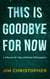 This is Goodbye for Now - The Utopian Testament, #1.9