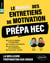 Le Manuel des entretiens de motivation « Prépa HEC » - Concours aux écoles de commerce