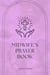 Midwife’s Prayer Book - Whispers of Life: Prayers for Midwives