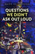 Questions We Didnt Ask Out Loud
