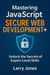 Mastering JavaScript Secure Web Development+: Unlock the Secrets of Expert-Level Skills