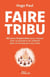 Faire tribu - 365 jours d'exploration pour renouer avec la puissance du collectif dans un monde qui nous isole