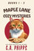 Maple Lane Cozy Mysteries Books 1-3 - Maple Lane Mysteries