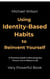 Using Identity-Based Habits to Reinvent Yourself