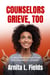 COUNSELORS GRIEVE, TOO - 22 Wisdom Keys for Your Replenishment Journey