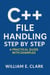 C++ File Handling Step by Step: A Practical Guide with Examples