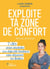 Exploite ta zone de confort - 7 clés pour atteindre tes objectifs business sans dépasser tes limites