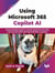 Using Microsoft 365 Copilot AI: Understanding Copilot's prompt-based functionality and security within the Microsoft 365 ecosystem