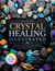 Crystal Healing Illustrated: Unlock the Beneficial Power of Stones and Crystals for Body and Spirit Healing