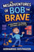 The Misadventures of Bob the Brave