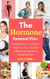 The Hormone Renewal Plan: Eating Smart to Achieve Balance, Fat Loss, and Vibrant Energy for a Healthier Life