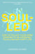 Soul-Led: How to Follow Your Inner Compass to an Incredibly Fulfilling and Happy Life