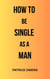 How to Be Single as a Man