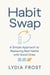 Habit Swap: A Simple Approach to Replacing Bad Habits with Good Ones