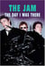 The Jam - The Day I Was There