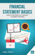 Financial Statement Basics: From Confusion to Comfort in Under 100 Pages