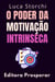 O Poder Da Motivação Intrinseca - Descubra O Que Impulsiona As Conquistas Duradouras - Coleção Vida Equilibrada, #55