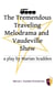 The Tremendous Traveling Melodrama and Vaudeville Show