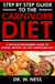 Step by Step Guide to the Carnivore Diet: A Detailed Beginners Guide to Losing Weight on the Carnivore Diet