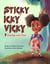 Sticky Icky Vicky:  Courage over Fear - Sticky Icky Vicky, #1