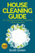 House Cleaning Guide : 70+ Top Natural House Cleaning Hacks Exposed - The Blokehead Success Series