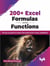 200+ Excel Formulas and Functions: The go-to-guide to master Microsoft Excel's many capabilities