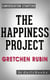 The Happiness Project: Or, Why I Spent a Year Trying to Sing in the Morning, Clean My Closets, Fight Right, Read Aristotle, and Generally Have More Fun by Gretchen Rubin | Conversation Starters